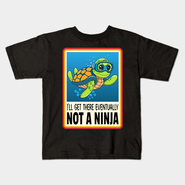 Turtle I'll Get There Eventually Not a Ninja Kids T-Shirt by RoeArtwork